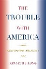 Kenneth J Long, Kenneth J. Long - The Trouble With America