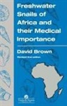 Brown S. Brown, D. S. Brown, D.s. Brown, David S Brown, David S. Brown, BROWN D S - Freshwater Snails of Africa and Their Medical Importance
