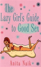 Anita Naik - Lazy Girl's Guide to Good Sex