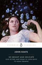 Jane Campion, Campion Jane, John Keats, Keats John - So Bright and Delicate