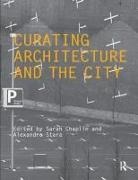 Sarah (University of Greenwich Chaplin, Sarah Stara Chaplin, Sarah Chaplin, Sarah (University of Greenwich Chaplin, Alexandra Stara, Alexandra (Kingston University Stara - Curating Architecture and the City