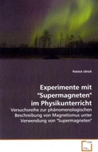 Patrick Ulrich - Experimente mit "Supermagneten" im Physikunterricht