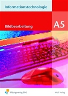 Frank Wachenbrunner - Informationstechnologie, Ausgabe Realschule Bayern - Modul A.5: Bildbearbeitung, m. CD-ROM