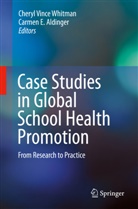 Carmen E. Aldinger, E Aldinger, E Aldinger, Chery Vince Whitman, Cheryl Vince Whitman - Case Studies in Global School Health Promotion