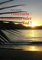 Mario Schmidt - Venezuela - Sozialismus oder Tod !