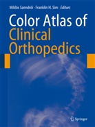 Sim, Sim, Franklin Sim, Franklin H. Sim, Mikló Szendröi, Miklós Szendröi - Color Atlas of Clinical Orthopedics