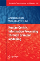 Andrze Bargiela, Andrzej Bargiela, Pedrycz, Pedrycz, Witold Pedrycz - Human-Centric Information Processing Through Granular Modelling