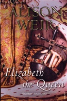 Alison Weir, Weir Alison - Elizabeth, the Queen