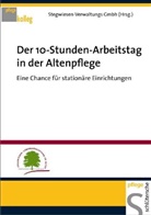 Stefan Schöbel, Stegwiesen-Verwaltung GmbH, Stegwiesen-Verwaltungs GmbH, Stegwiesen-Verwaltungs GmbH - Der 10-Stunden-Arbeitstag in der Altenpflege