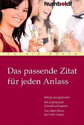 Katrin Höfer - Das passende Zitat für jeden Anlass - Witzig und geistreich. Mit praktischem Schnellsuchsystem. Von Adam Riese bis Frank Zappa
