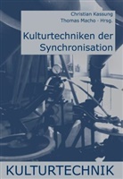 Kassung, Kassung, Christia Kassung, Christian Kassung, Macho, Thoma Macho... - Kulturtechniken der Synchronisation