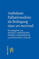 Michael Anderheiden, Hubert J. Bardenheuer, Wolfgang U. Eckart, Huber J Bardenheuer, Hubert J Bardenheuer, Wolfgang U Eckart - Ambulante Palliativmedizin als Bedingung einer ars moriendi