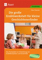 Claus Claussen - Die große Erzählwerkstatt für kleine Geschichtenerfinder