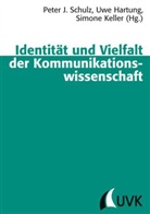 Uwe Hartung, Simone Keller, Peter J Schulz, Peter J. Schulz - Identität und Vielfalt der Kommunikationswissenschaften