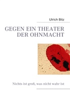 Ulrich Bitz - GEGEN EIN THEATER DER OHNMACHT
