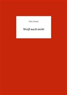 Felix Heine - Weiß noch nicht