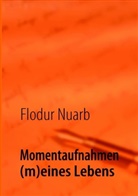 Flodur Nuarb - Momentaufnahmen (m)eines Lebens