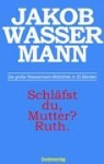 Jakob Wassermann, Holge Elias, Holger Elias - Schläfst du, Mutter? Ruth