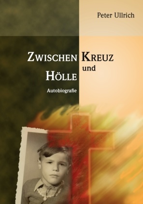 Peter Ullrich - Zwischen Kreuz und Hölle
