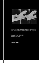 Evelyn Dörr - Auf andere Art so große Hoffnung ...  Literatur in der DDR 1951. Stimmen und Texte.