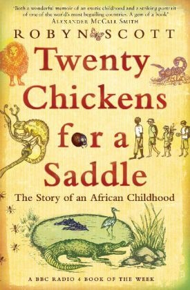 Robyn Scott, Lulu Scott - Twenty Chickens for a Saddle - The Story of an African Childhood