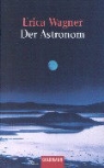 Erica Wagner - Der Astronom