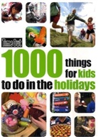 Time Out Guides Ltd, Time Out Group Ltd - Time Out: 1000 Things for Kids to Do in the Holidays