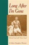 Deborah Good - Long After I'm Gone: A Father-Daughter Memoir