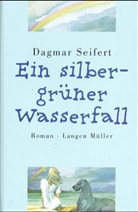 Dagmar Seifert - Ein silbergrüner Wasserfall