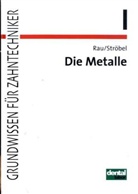 Reinhold Ströbel - Grundwissen für Zahntechniker - Tl.1: Die Metalle