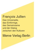 Francois Jullien, François Jullien, Ronald Voullié - Das Universelle, das Einförmige, das Gemeinsame und der Dialog zwischen den Kulturen