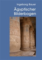 Ingeborg Bauer - Ägyptischer Bilderbogen