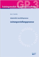 Bec, Karste Beck, Karsten Beck, Wachtler, Michael Wachtler - Trainingsmodule für Industriekaufleute, Industrielle Geschäftsprozesse - Bd.3: Leistungserstellungsprozesse