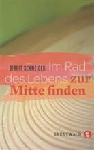 Birgit Schneider - Im Rad des Lebens zur Mitte finden