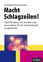 Christian M. Fischer, Christian Maria Fischer, Dorothee U. Lüttmann, Patrick Schwarzkopf - Macht Schlagzeilen!
