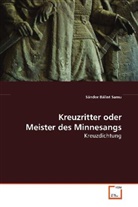 Sándor Bálint Samu - Kreuzritter oder Meister des Minnesangs
