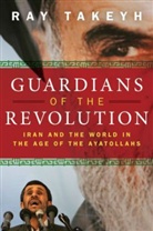 Ray Takeyh, Takeyh Ray, Ray Takyeh - Guardians of the Revolution