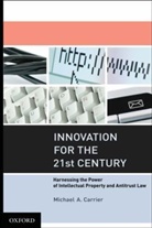 Michael Carrier, Michael A Carrier, Michael A. Carrier, Carrier Michael A. - Innovation for the 21st Century