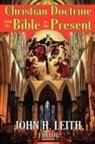John H. Leith, John Leith, John H. Leith, John H. (EDT) Leith, John Leith, John H Leith... - Christian Doctrine from the Bible to the Present