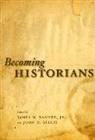 James M. Banner, James M. (EDT)/ Gillis Banner, James M. Gillis Banner, Jr. Banner, Jr. Gillis Banner, James M. Banner... - Becoming Historians