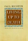 Paul Ricoeur, Paul (Professor Emeritus At the Universit Ricoeur, Paul (Professor Emeritus at the University of Paris X and at the University of Chicago) Ricoeur, Paul/ Pellauer Ricoeur - Living Up to Death