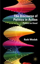 R Wodak, R. Wodak, Ruth Wodak, WODAK RUTH - Discourse of Politics in Action