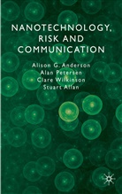 S. Allan, Anderson, A Anderson, A. Anderson, Alison Anderson, Alison G. Petersen Anderson... - Nanotechnology, Risk and Communication