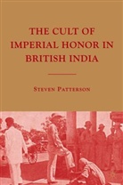 Dr Steven Patterson, S. Patterson, Steven Patterson - Cult of Imperial Honor in British India