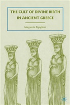 M Rigoglioso, M. Rigoglioso, Marguerite Rigoglioso, RIGOGLIOSO MARGUERITE - Cult of Divine Birth in Ancient Greece