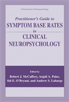 Anjal A Palav, Anjali A Palav, Andrew S. Labarge, Robert J. McCaffrey, Sid O'Bryant, Sid E. O'Bryant... - Practitioner's Guide to Symptom Base Rates in Clinical Neuropsychology