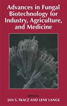 Jan S Tkacz, Jan S. Tkacz, Lange, Lange, Lene Lange, Ja S Tkacz... - Advances in Fungal Biotechnology for Industry, Agriculture, and Medicine