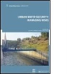 Blanca Jimenez Rose Cisneros, Blanca (Universidad Nacional Aut Jimenez Cisneros, Blanca Rose Jimenez Cisneros, Blanca Jimenez, Blanca Jimenez Cisneros, Blanca (Universidad Nacional Autonoma de Mexico Jimenez Cisneros... - Urban Water Security: Managing Risks