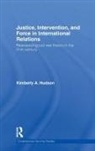 Kimberly A Hudson, Kimberly A. Hudson, Hudson Kimberly A. - Justice, Intervention, and Force in International Relations