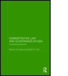Tom Ginsburg, Tom Chen Ginsburg, Albert H Y Chen, Albert H. Y. Chen, Albert H.Y. Chen, Tom Ginsburg... - Administrative Law and Governance in Asia